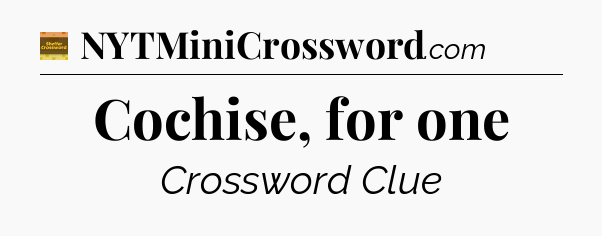 Cochise, for one - Eugene Sheffer Crossword