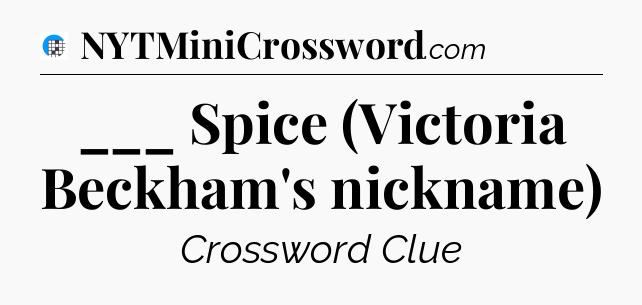 ___ Spice (Victoria Beckham's nickname) Crossword Clue