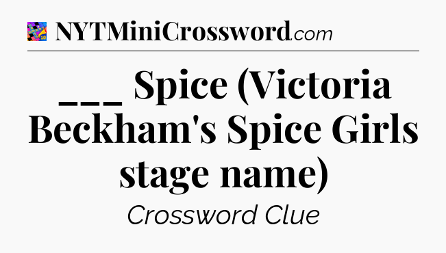 ___ Spice (Victoria Beckham's Spice Girls stage name) Crossword Clue