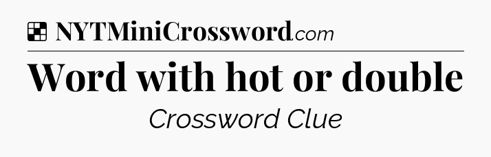 Solution: Word with hot or double - NYT Crossword