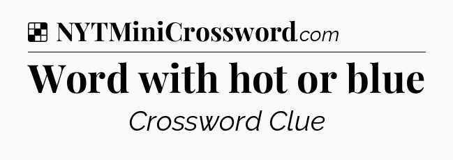 Solution: Word with hot or blue - NYT Crossword