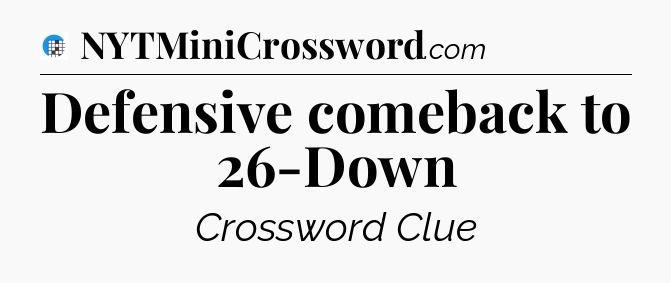 Defensive comeback to 26-Down Crossword Clue
