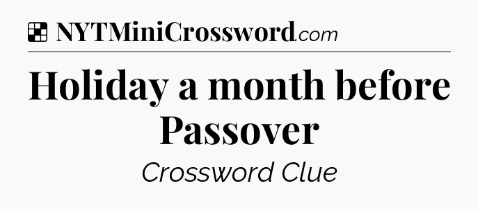Solution: Holiday a month before Passover - NYT Crossword