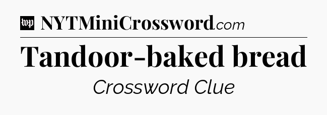 Tandoor-baked bread Crossword Clue