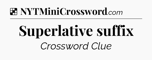 Solution: Superlative suffix - NYT Crossword