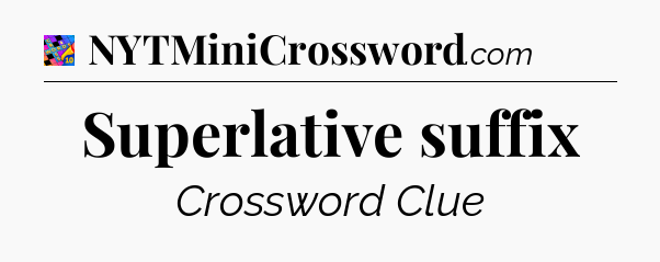 Superlative suffix Crossword Clue