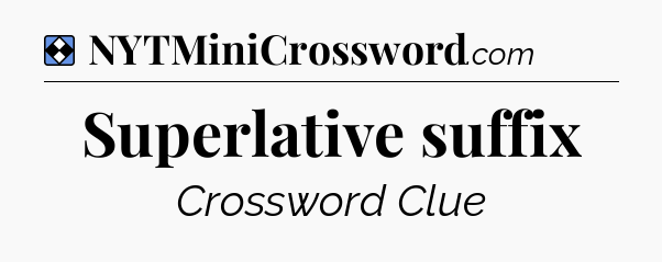 Solution: Superlative suffix - NYT Mini Crossword