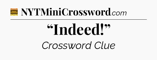 “Indeed!” - Eugene Sheffer Crossword