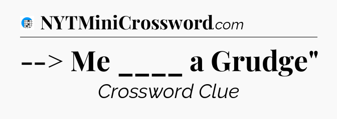 --> Me ____ a Grudge