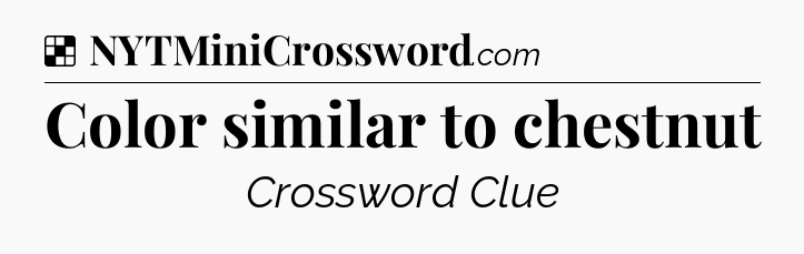 Solution: Color similar to chestnut - NYT Crossword