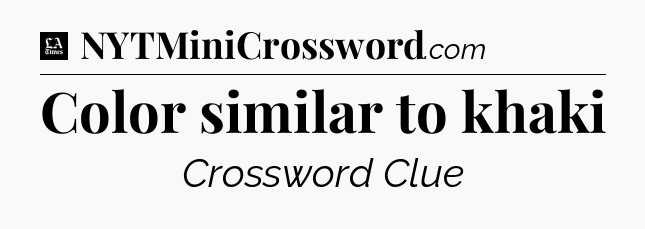 Color similar to khaki - LA Times Crossword