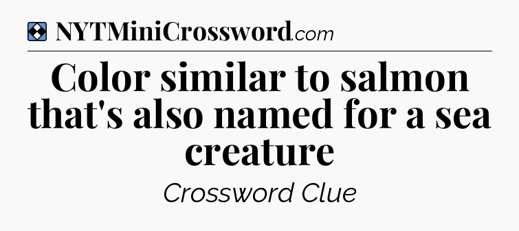 Solution: Color similar to salmon that's also named for a sea creature - NYT Mini Crossword