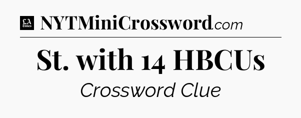 St. with 14 HBCUs - LA Times Crossword