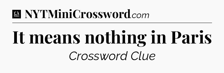 It means nothing in Paris - LA Times Crossword