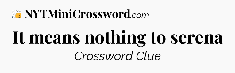 It means nothing to serena - 7 Little Words
