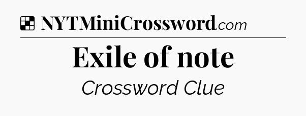 Solution: Exile of note - NYT Crossword