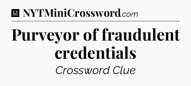 Purveyor of fraudulent credentials - LA Times Crossword