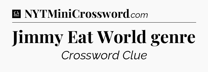Jimmy Eat World genre - LA Times Crossword