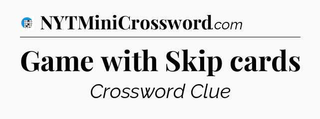 Game with Skip cards Crossword Clue
