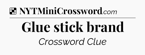 Solution: Glue stick brand - NYT Crossword