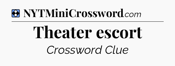 Solution: Theater escort - NYT Mini Crossword