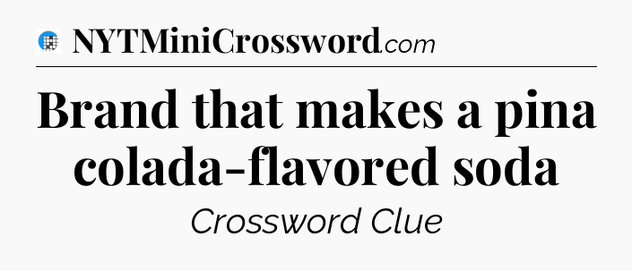 Brand that makes a pina colada-flavored soda Crossword Clue