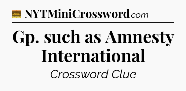 Gp. such as Amnesty International - Eugene Sheffer Crossword