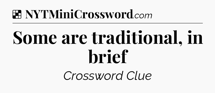 Solution: Some are traditional, in brief - NYT Crossword