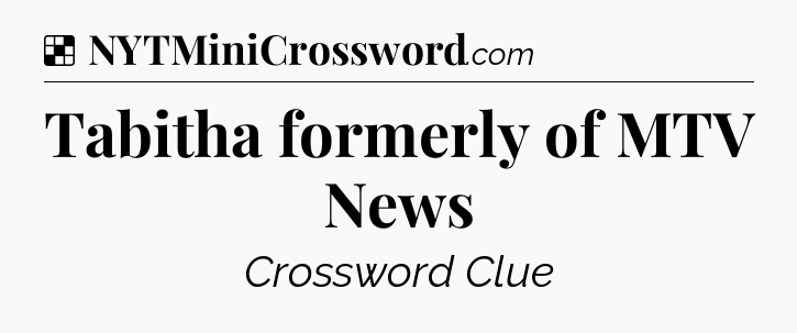Solution: Tabitha formerly of MTV News - NYT Crossword