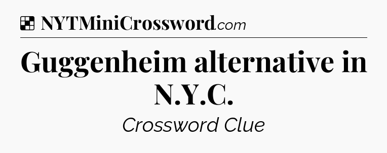 Solution: Guggenheim alternative in N.Y.C - NYT Crossword