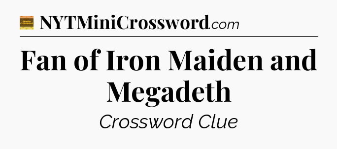 Fan of Iron Maiden and Megadeth - Eugene Sheffer Crossword