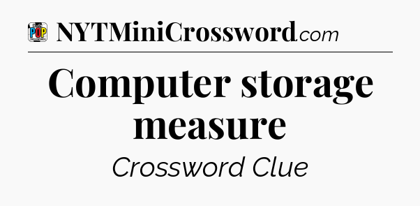 Computer storage measure Crossword Clue