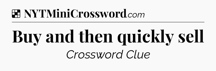 Solution: Buy and then quickly sell - NYT Crossword