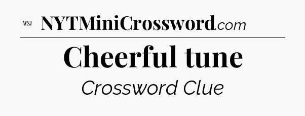 Cheerful tune - WSJ Crossword