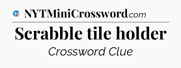 Scrabble tile holder Crossword Clue