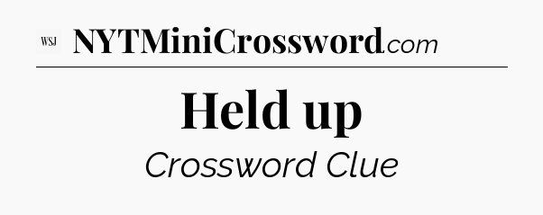 Held up - WSJ Crossword
