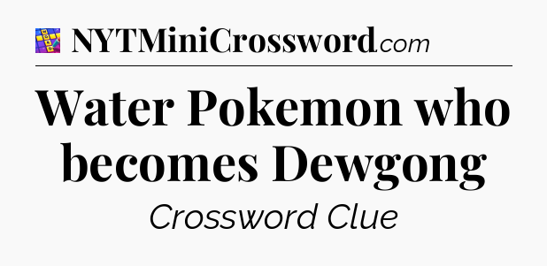 Water Pokemon who becomes Dewgong Codycross