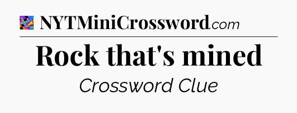 Rock that's mined Crossword Clue