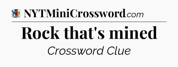 Rock that's mined Crossword Clue