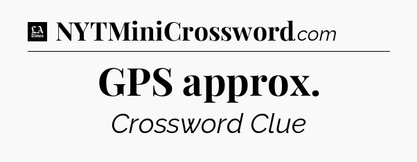 GPS approx - LA Times Crossword