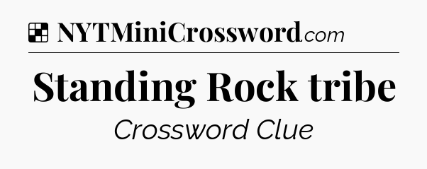 Solution: Standing Rock tribe - NYT Crossword