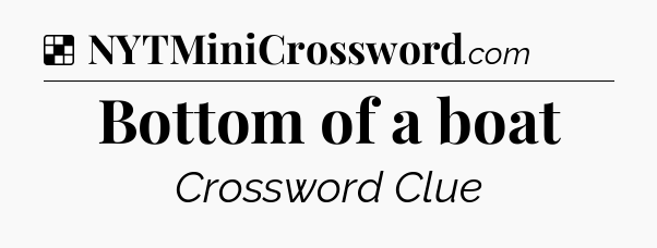 Solution: Bottom of a boat - NYT Crossword