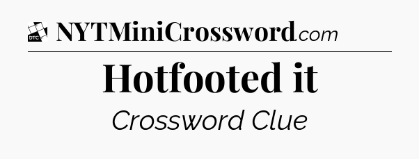 Hotfooted it - Daily Themed Classic Crossword