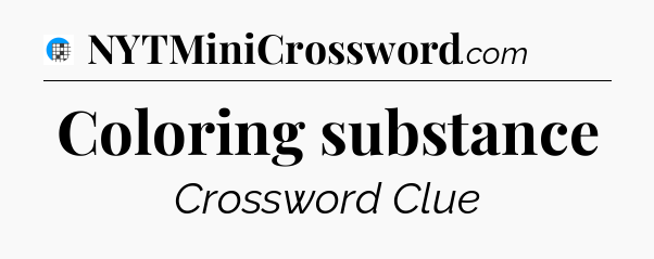 Coloring substance Crossword Clue