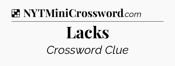 Lacks NYT Crossword