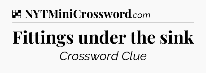 Solution: Fittings under the sink - NYT Crossword