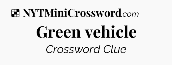 Solution: Green vehicle - NYT Crossword