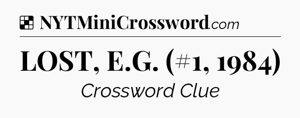 Solution: LOST, E.G. (#1, 1984) - NYT Crossword