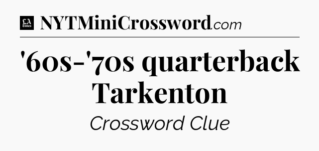 '60s-'70s quarterback Tarkenton - LA Times Crossword