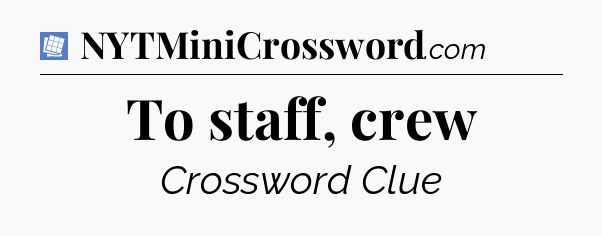 To staff, crew Puzzle Page Crossword Clue